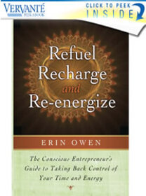 Refuel, Recharge, and Re-energize - The Conscious Entrepreneurs Guide to Taking Back Control of Your Time and Energy